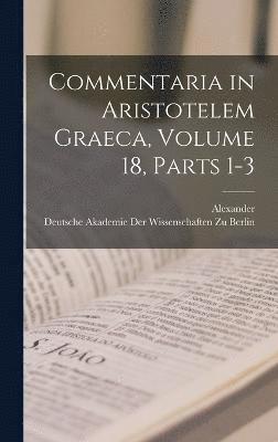 bokomslag Commentaria in Aristotelem Graeca, Volume 18, parts 1-3