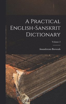 Anundoram Borooah - Practical English-Sanskrit Dictionary; Volume 2, Inbunden