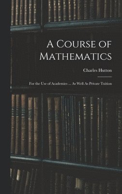 Charles Hutton - Course of Mathematics, Inbunden