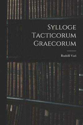 Sylloge Tacticorum Graecorum 1