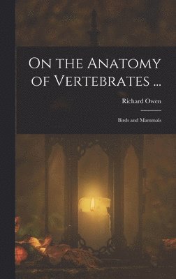 Richard Owen - On the Anatomy of Vertebrates ..., Inbunden