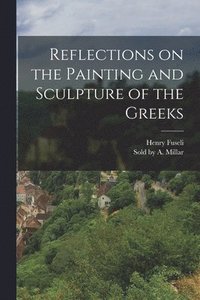 bokomslag Reflections on the Painting and Sculpture of the Greeks