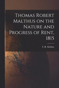 bokomslag Thomas Robert Malthus on the Nature and Progress of Rent, 1815