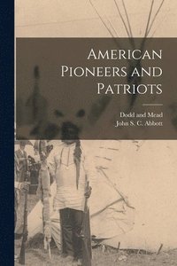 bokomslag American Pioneers and Patriots