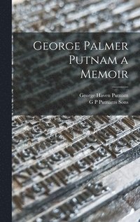 bokomslag George Palmer Putnam a Memoir