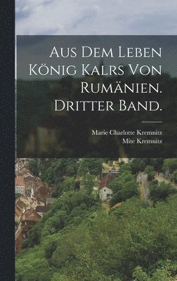 bokomslag Aus dem Leben König Kalrs von Rumänien. Dritter Band.