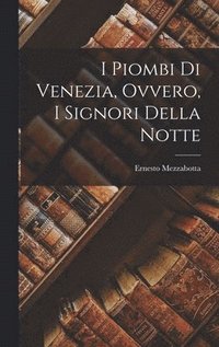 bokomslag I Piombi Di Venezia, Ovvero, I Signori Della Notte