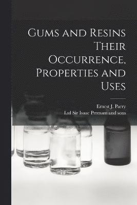 Ernest J Parry, Ernest J. Parry, Ltd Isaac Prrmam and Sons - Gums and Resins Their Occurrence, Properties and Uses, Häftad