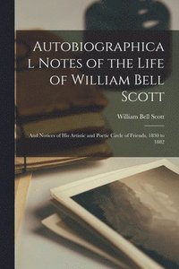 bokomslag Autobiographical Notes of the Life of William Bell Scott