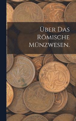 bokomslag Über das römische Münzwesen.