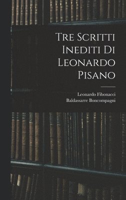 Tre Scritti Inediti Di Leonardo Pisano