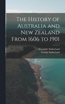 History of Australia and New Zealand From 1606 to 1901