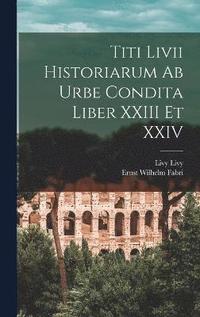 bokomslag Titi Livii Historiarum Ab Urbe Condita Liber XXIII Et XXIV