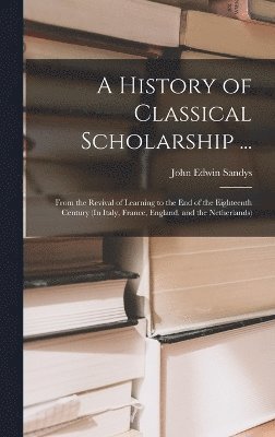 bokomslag A History of Classical Scholarship ...