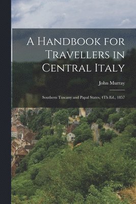 bokomslag A Handbook for Travellers in Central Italy