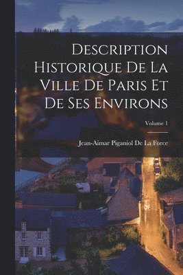 bokomslag Description Historique De La Ville De Paris Et De Ses Environs; Volume 1