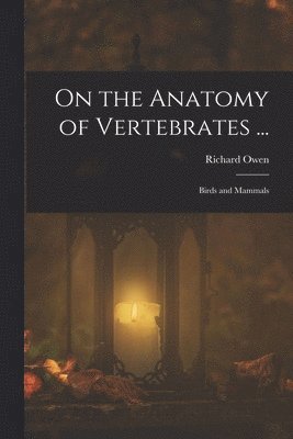 Richard Owen - On the Anatomy of Vertebrates ..., Häftad