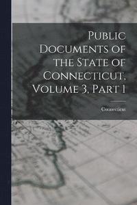 bokomslag Public Documents of the State of Connecticut, Volume 3, part 1
