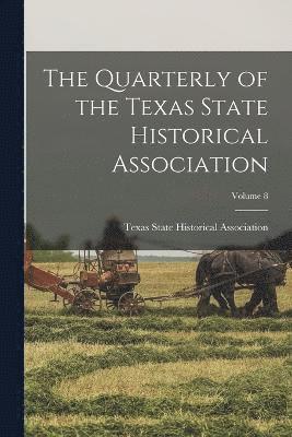 bokomslag The Quarterly of the Texas State Historical Association; Volume 8