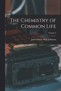 bokomslag The Chemistry of Common Life; Volume 2