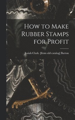 bokomslag How to Make Rubber Stamps for Profit