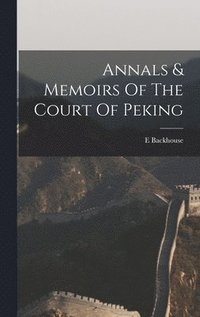bokomslag Annals & Memoirs Of The Court Of Peking