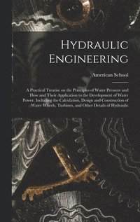 bokomslag Hydraulic Engineering; a Practical Treatise on the Principles of Water Pressure and Flow and Their Application to the Development of Water Power, Including the Calculation, Design and Construction ...