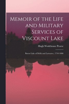 Memoir of the Life and Military Services of Viscount Lake