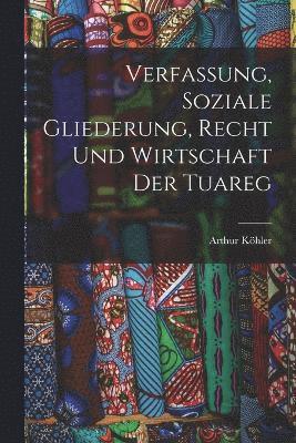 Verfassung, Soziale Gliederung, Recht Und Wirtschaft Der Tuareg 1