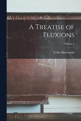 Colin Maclaurin, Colin MacLaurin - Treatise of Fluxions; Volume 1, Häftad
