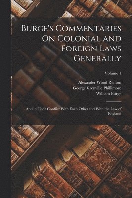 Burge's Commentaries On Colonial and Foreign Laws Generally 1