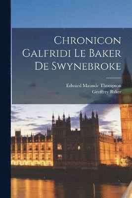 Chronicon Galfridi Le Baker De Swynebroke 1