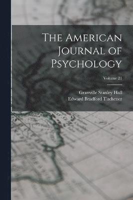 The American Journal of Psychology; Volume 21 1