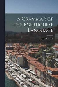 bokomslag A Grammar of the Portuguese Language