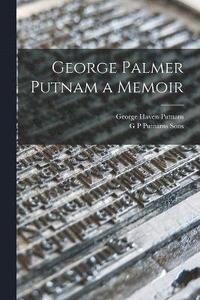 bokomslag George Palmer Putnam a Memoir