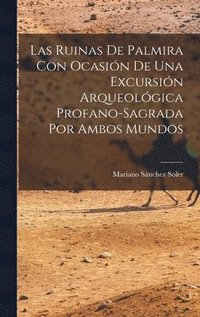 bokomslag Las Ruinas de Palmira con Ocasin de una Excursin Arqueolgica Profano-sagrada por Ambos Mundos