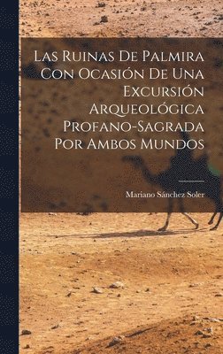 Las Ruinas de Palmira con Ocasin de una Excursin Arqueolgica Profano-sagrada por Ambos Mundos 1