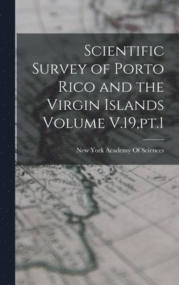 Scientific Survey of Porto Rico and the Virgin Islands Volume V.19, pt.1 1