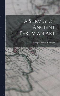 A Survey of Ancient Peruvian Art 1