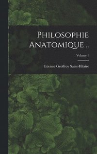 bokomslag Philosophie anatomique ..; Volume 1