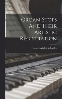 bokomslag Organ-Stops And Their Artistic Registration
