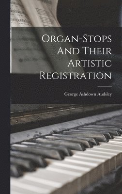 Organ-Stops And Their Artistic Registration 1