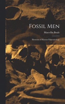 Marcellin Boule - Fossil Men, Inbunden