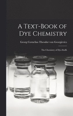 bokomslag Text-book of dye Chemistry; the Chemistry of Dye-stuffs