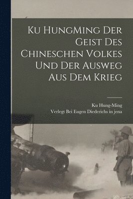 Ku HungMing Der Geist des Chineschen Volkes und der Ausweg Aus dem Krieg