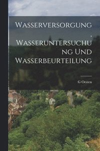 bokomslag Wasserversorgung, Wasseruntersuchung Und Wasserbeurteilung