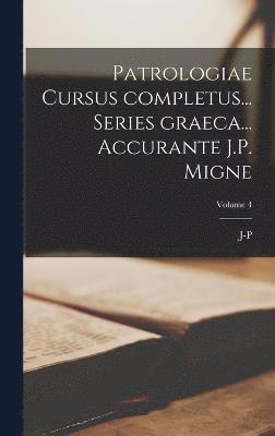 Patrologiae cursus completus... Series graeca... Accurante J.P. Migne; Volume 4 1