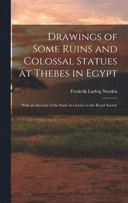 Drawings of Some Ruins and Colossal Statues at Thebes in Egypt