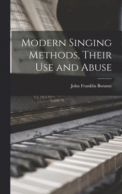 Modern Singing Methods, Their Use and Abuse 1