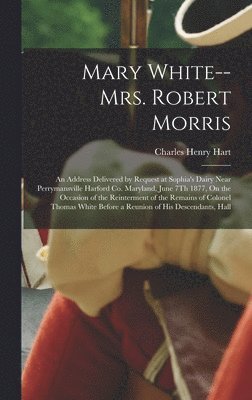 bokomslag Mary White-- Mrs. Robert Morris